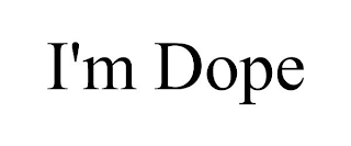 I'M DOPE