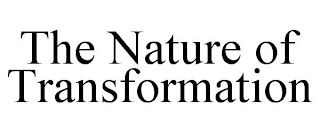 THE NATURE OF TRANSFORMATION