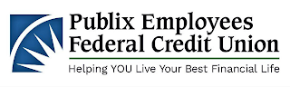 PUBLIX EMPLOYEES FEDERAL CREDIT UNION HELPING YOU LIVE YOUR BEST FINANCIAL LIFE