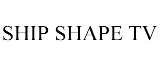 SHIP SHAPE TV