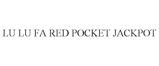 LU LU FA RED POCKET JACKPOT