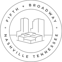 FIFTH + BROADWAY ·   ·  NASHVILLE TENNESSEE