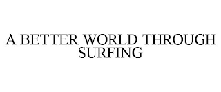 A BETTER WORLD THROUGH SURFING