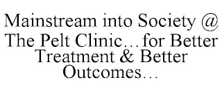 MAINSTREAM INTO SOCIETY @ THE PELT CLINIC...FOR BETTER TREATMENT & BETTER OUTCOMES...