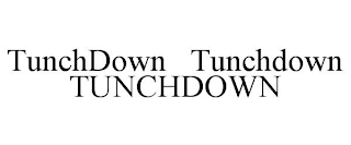 TUNCHDOWN TUNCHDOWN TUNCHDOWN