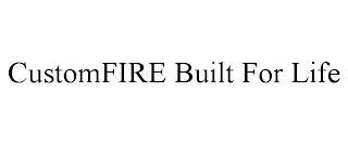 CUSTOMFIRE BUILT FOR LIFE