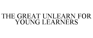 THE GREAT UNLEARN FOR YOUNG LEARNERS