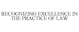 RECOGNIZING EXCELLENCE IN THE PRACTICE OF LAW