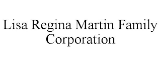 LISA REGINA MARTIN FAMILY CORPORATION