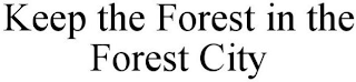 KEEP THE FOREST IN THE FOREST CITY