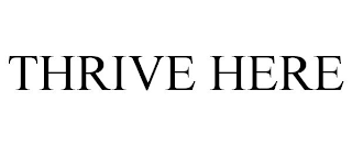 THRIVE HERE