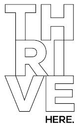 THRIVE HERE.