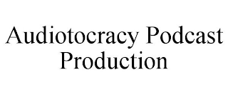 AUDIOTOCRACY PODCAST PRODUCTION