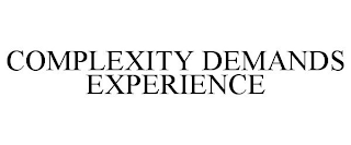 COMPLEXITY DEMANDS EXPERIENCE