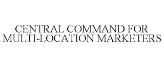 CENTRAL COMMAND FOR MULTI-LOCATION MARKETERS