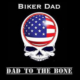 BIKER DAD DAD TO THE BONE