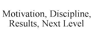 MOTIVATION, DISCIPLINE, RESULTS, NEXT LEVEL