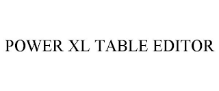 POWER XL TABLE EDITOR