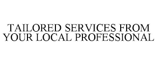 TAILORED SERVICES FROM YOUR LOCAL PROFESSIONAL