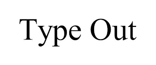 TYPE OUT
