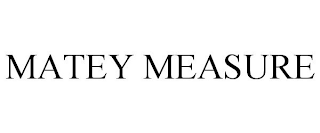 MATEY MEASURE