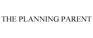 THE PLANNING PARENT