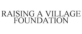 RAISING A VILLAGE FOUNDATION