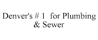 DENVER'S # 1 FOR PLUMBING & SEWER