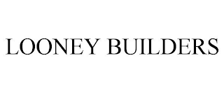 LOONEY BUILDERS