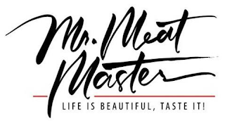 MR. MEAT MASTER LIFE IS BEAUTIFUL, TASTE IT!