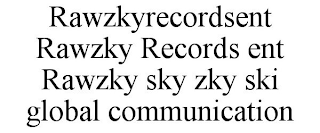 RAWZKYRECORDSENT RAWZKY RECORDS ENT RAWZKY SKY ZKY SKI GLOBAL COMMUNICATION