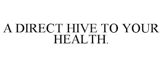 A DIRECT HIVE TO YOUR HEALTH.