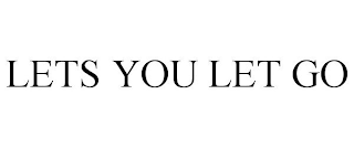 LETS YOU LET GO