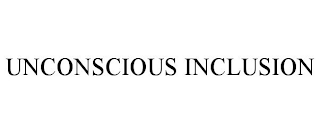 UNCONSCIOUS INCLUSION