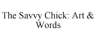 THE SAVVY CHICK: ART & WORDS