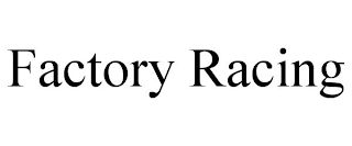 FACTORY RACING