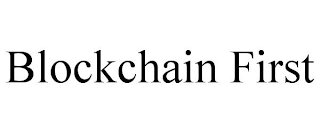 BLOCKCHAIN FIRST