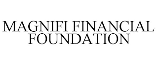 MAGNIFI FINANCIAL FOUNDATION