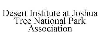 DESERT INSTITUTE AT JOSHUA TREE NATIONAL PARK ASSOCIATION