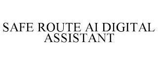 SAFE ROUTE AI DIGITAL ASSISTANT