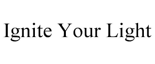 IGNITE YOUR LIGHT