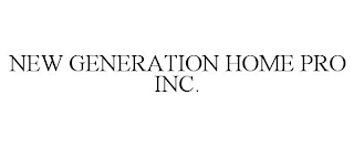 NEW GENERATION HOME PRO INC.