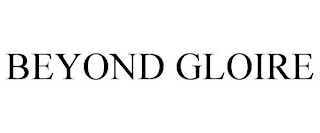 BEYOND GLOIRE