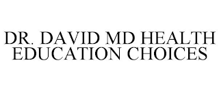 DR. DAVID MD HEALTH EDUCATION CHOICES