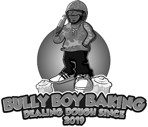 BULLY BOY BAKING DEALING DOUGH SINCE 2019