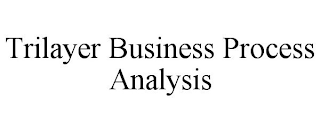 TRILAYER BUSINESS PROCESS ANALYSIS