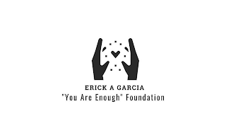 ERICK A GARCIA "YOU ARE ENOUGH" FOUNDATION