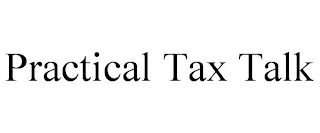 PRACTICAL TAX TALK