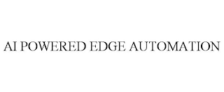 AI POWERED EDGE AUTOMATION