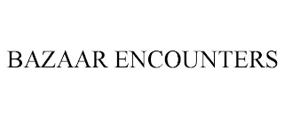 BAZAAR ENCOUNTERS